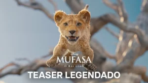 Mufasa: O Rei Leão – Trailer Oficial Legendado