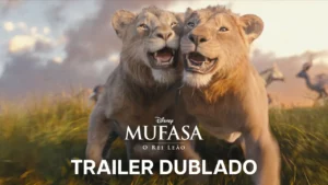 Mufasa: O Rei Leão – Trailer 2 Oficial Dublado