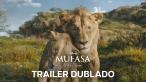 Mufasa: O Rei Leão – Trailer 4 Oficial Dublado