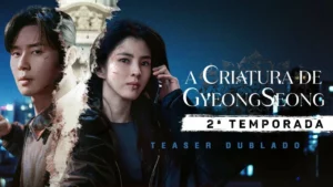 A Criatura de Gyeongseong – A Criatura de Gyeongseong | 2ª Temporada | Teaser Dublado