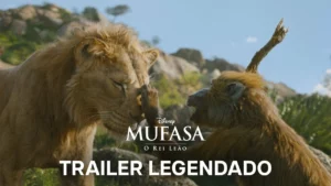 Mufasa: O Rei Leão – Trailer 3 Oficial Legendado