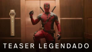 Deadpool & Wolverine – Trailer Oficial Legendado