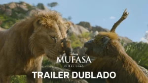 Mufasa: O Rei Leão – Trailer 3 Oficial Dublado