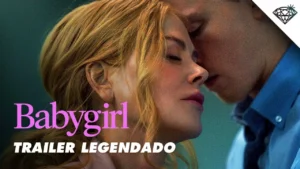 Babygirl – Trailer Oficial Legendado