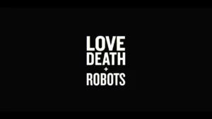 Love, Death & Robots – Trailer oficial