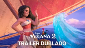 Moana 2 – Trailer Oficial Dublado