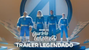 Quarteto Fantástico: Primeiros Passos – Teaser Trailer Legendado