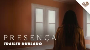 Presença – Trailer Oficial Dublado