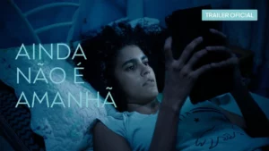Ainda Não é Amanhã – Ainda não é amanhã | trailer oficial | 05 de junho nos cinemas