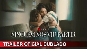 Ninguém nos Viu Partir – Ninguém nos Viu Partir 2025 Trailer Oficial Dublado