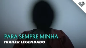 Para Sempre Minha – Trailer Oficial Legendado