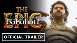Baahubali: The Epic – Baahubali: The Epic – Official Trailer (2025)