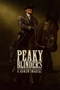 Peaky Blinders: O Homem Imortal