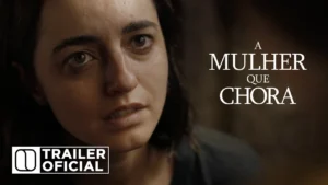A Mulher que Chora – TRAILER OFICIAL
