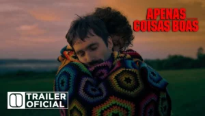 Apenas Coisas Boas – Trailer Oficial